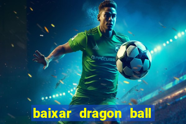 baixar dragon ball z dublado